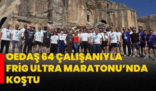 OEDAŞ 64 çalışanıyla Frig Ultra Maratonu’nda koştu