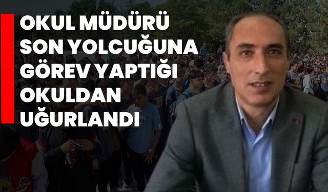 Okul müdürü son yolcuğuna görev yaptığı okuldan uğurlandı