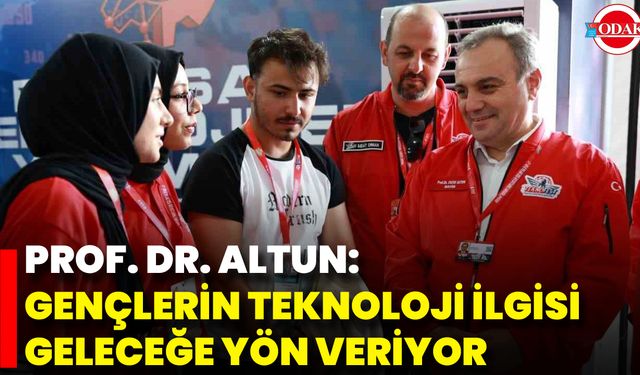 Prof. Dr. Altun: Gençlerin Teknoloji İlgisi Geleceğe Yön Veriyor
