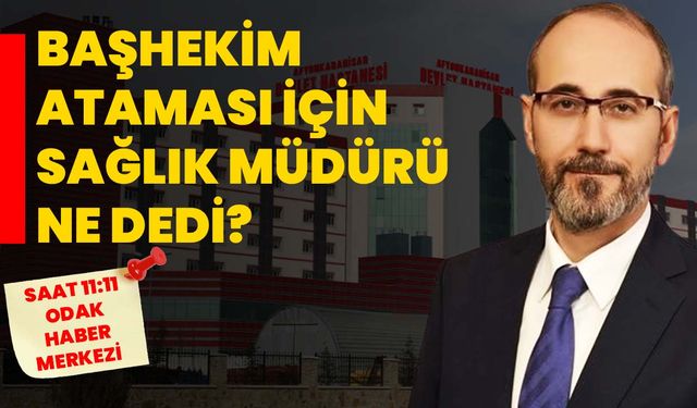Başhekim ataması için sağlık müdürü ne dedi?