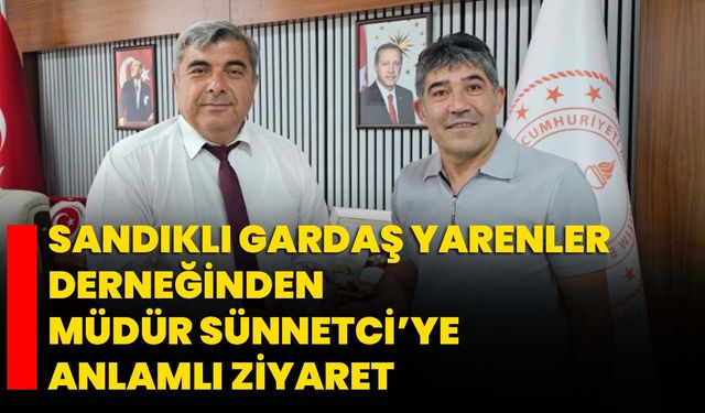 Sandıklı Gardaş Yarenler Derneğinden Müdür Sünnetci’ye anlamlı ziyaret