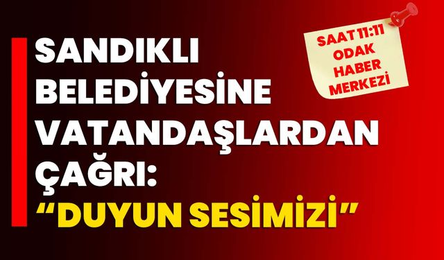 Sandıklı Belediyesine vatandaşlardan çağrı: “Duyun sesimizi”