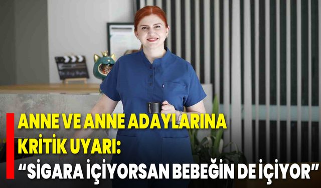 Anne ve Anne Adaylarına Kritik Uyarı: “Sigara İçiyorsan Bebeğin de İçiyor”