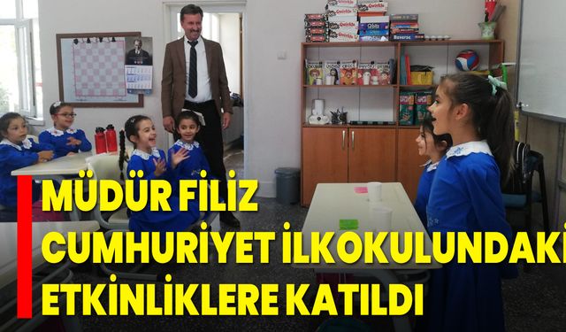 Müdür Filiz, Cumhuriyet İlkokulundaki Etkinliklere Katıldı