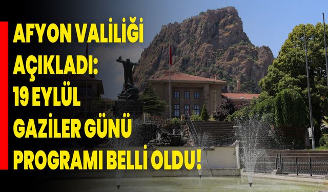 Afyon Valiliği Açıkladı: 19 Eylül Gaziler Günü Programı Belli Oldu!