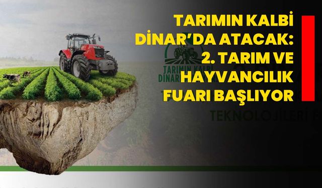Tarımın Kalbi Dinar’da Atacak: 2. Tarım ve Hayvancılık Fuarı Başlıyor