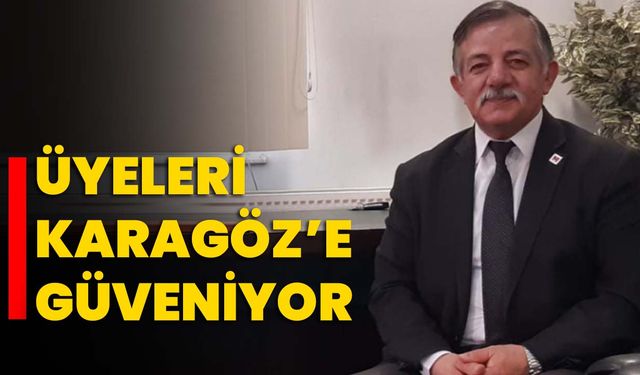 Üyeleri Karagöz’e güveniyor
