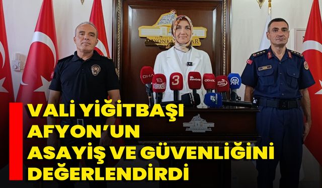 Vali Yiğitbaşı Afyon’un Asayiş Ve Güvenliğini Değerlendirdi