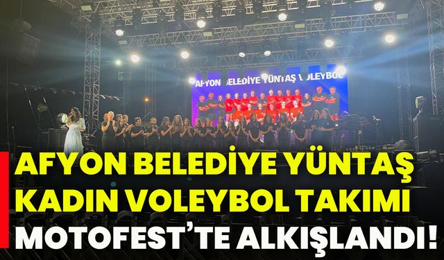 Afyon Belediye Yüntaş Kadın Voleybol Takımı Motofest’te alkışlandı!