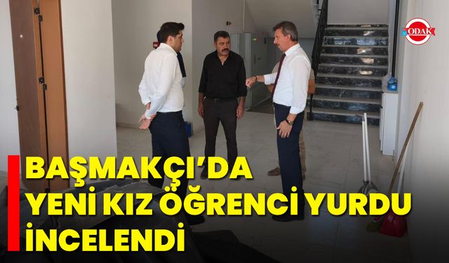 Başmakçı’da yeni kız öğrenci yurdu incelendi