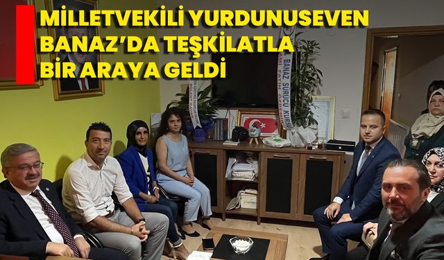 Milletvekili Yurdunuseven Banaz’da Teşkilatla Bir Araya Geldi