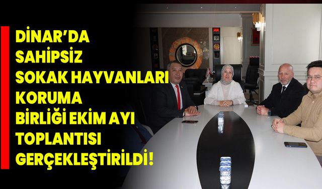Dinar’da Sahipsiz Sokak Hayvanları Koruma Birliği Ekim Ayı Toplantısı Gerçekleştirildi!