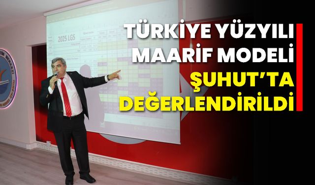 Türkiye Yüzyılı Maarif Modeli Şuhut’ta Değerlendirildi