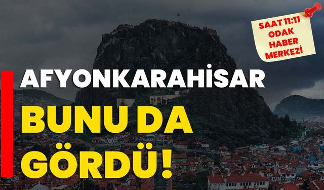 Afyonkarahisar bunu da gördü!