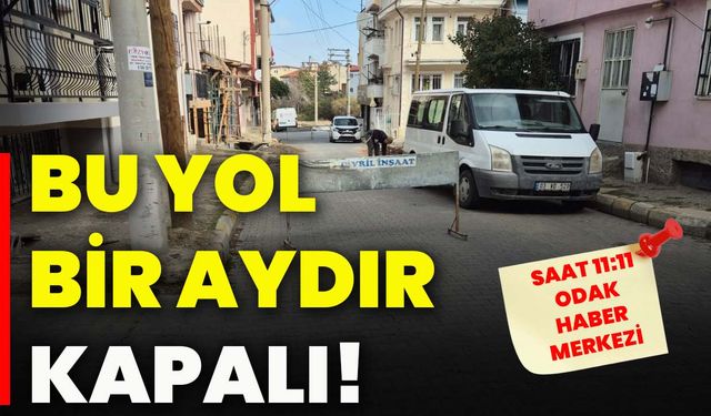 Bu yol bir aydır kapalı!