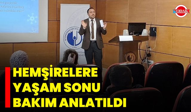 Hemşirelere Yaşam Sonu Bakım Anlatıldı