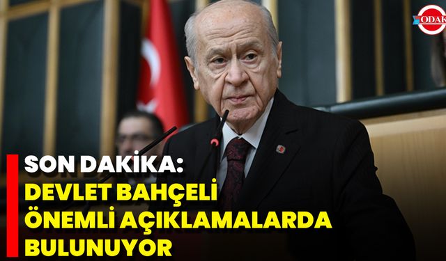 Son Dakika: Devlet Bahçeli Önemli Açıklamalarda Bulunuyor