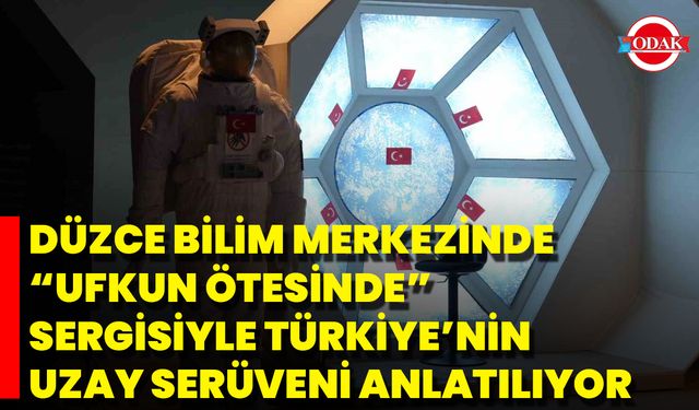 Düzce Bilim Merkezinde “Ufkun Ötesinde” Sergisiyle Türkiye’nin Uzay Serüveni Anlatılıyor