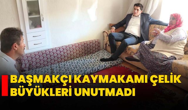 Başmakçı Kaymakamı Çelik büyükleri unutmadı
