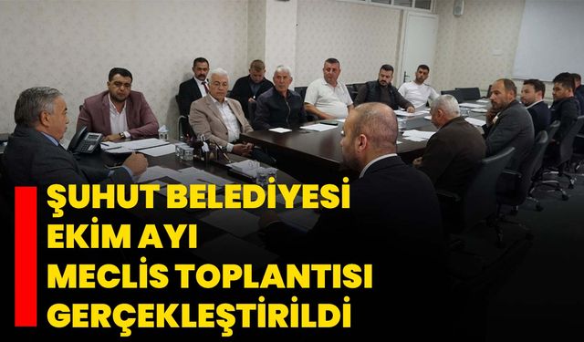 Şuhut Belediyesi Ekim Ayı Meclis Toplantısı Gerçekleştirildi