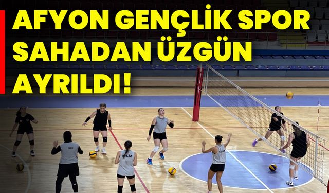 Afyon Gençlik Spor sahadan üzgün ayrıldı!