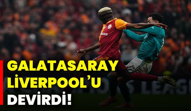 Galatasaray, Liverpool’u devirdi!