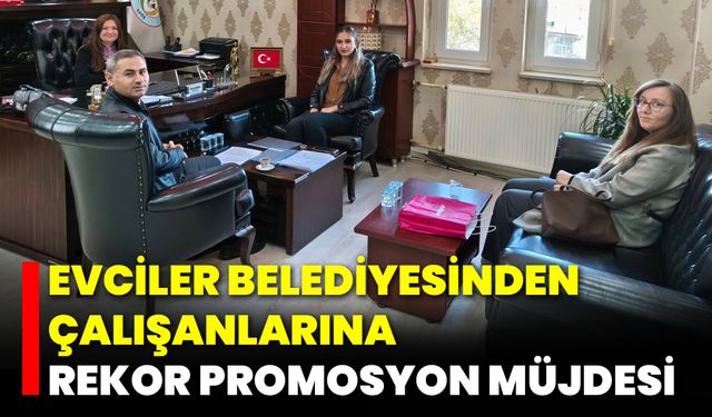 Evciler Belediyesinden Çalışanlarına Rekor Promosyon Müjdesi