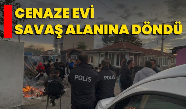 Cenaze Evi Savaş Alanına Döndü