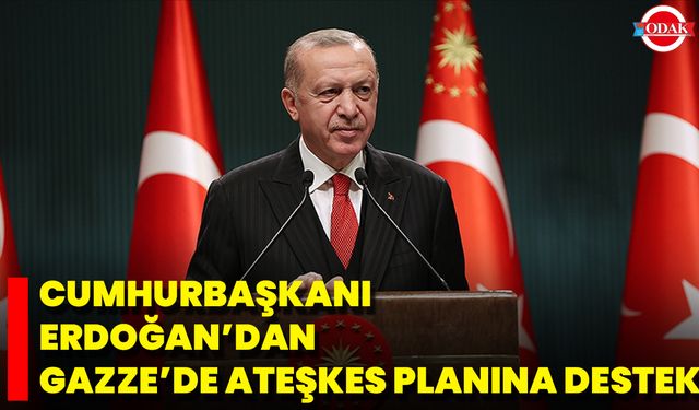 Cumhurbaşkanı Erdoğan’dan Gazze’de Ateşkes Planına Destek