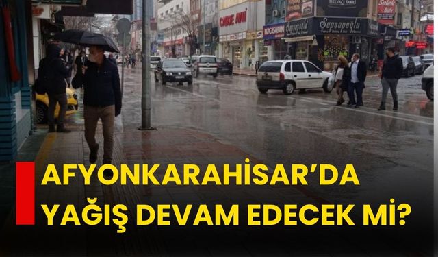 Afyonkarahisar’da yağış devam edecek mi?