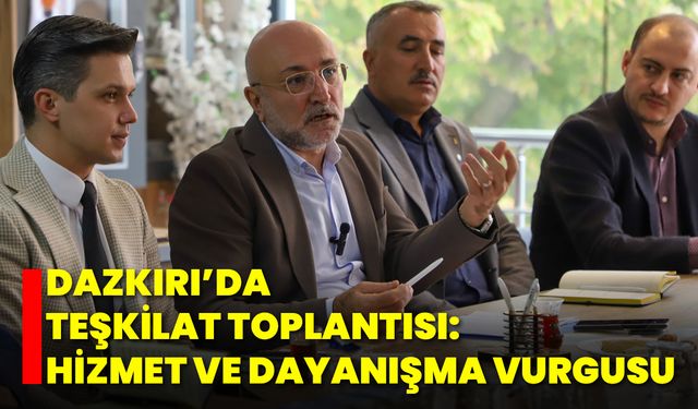 Dazkırı’da Teşkilat Toplantısı: Hizmet ve Dayanışma Vurgusu