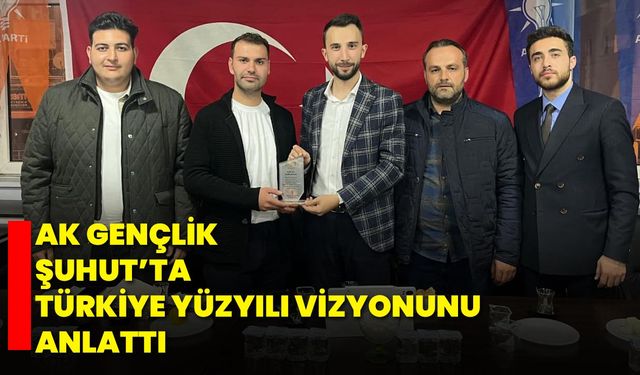 AK Gençlik, Şuhut’ta Türkiye Yüzyılı Vizyonunu Anlattı