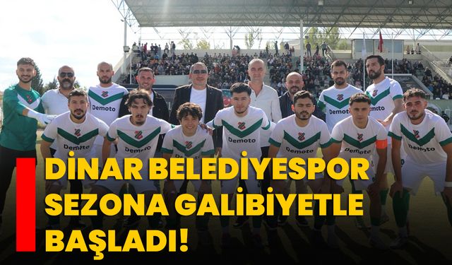 Dinar Belediyespor Sezona Galibiyetle Başladı!