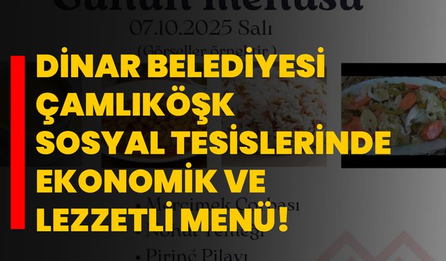Dinar Belediyesi Çamlıköşk Sosyal Tesislerinde Ekonomik ve Lezzetli Menü!