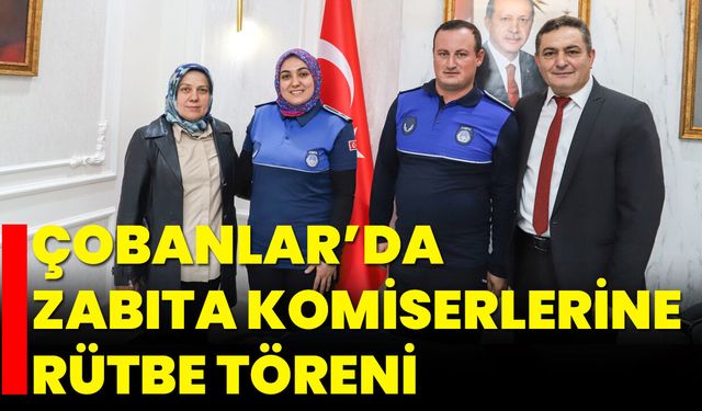 Çobanlar’da Zabıta Komiserlerine Rütbe Töreni