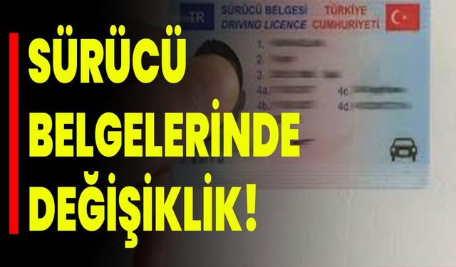 Sürücü Belgelerinde Değişiklik!