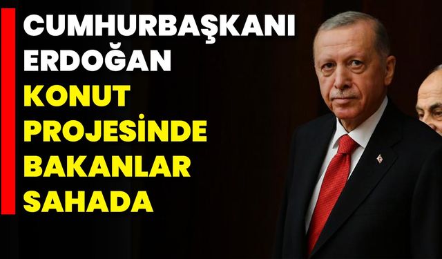 Cumhurbaşkanı Erdoğan Konut Projesinde Bakanlar Sahada