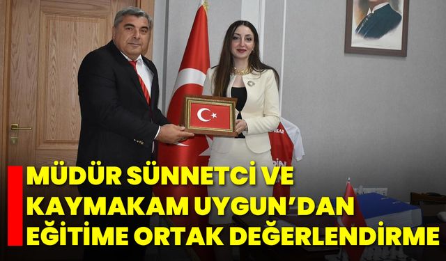 Müdür Sünnetci ve Kaymakam Uygun’dan Eğitime Ortak Değerlendirme