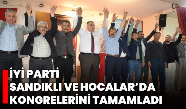 İYİ Parti, Sandıklı ve Hocalar’da Kongrelerini Tamamladı