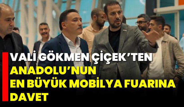 Vali Gökmen Çiçek’ten Anadolu’nun En Büyük Mobilya Fuarına Davet