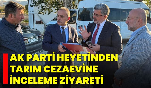 AK Parti Heyetinden Tarım Cezaevine İnceleme Ziyareti