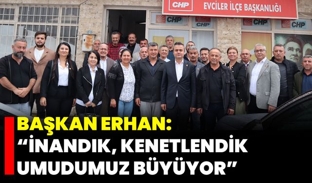 Başkan Erhan: “İnandık, Kenetlendik, Umudumuz Büyüyor”