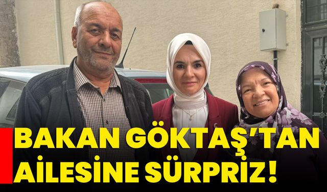 Bakan Göktaş’tan ailesine sürpriz!