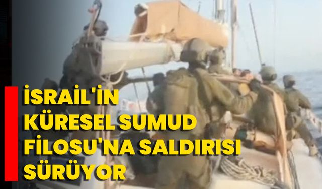 İsrail'in Küresel Sumud Filosu'na Saldırısı Sürüyor