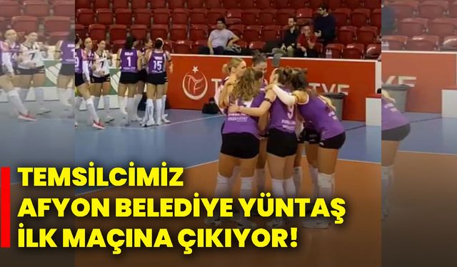 Temsilcimiz Afyon Belediye Yüntaş ilk maçına çıkıyor!