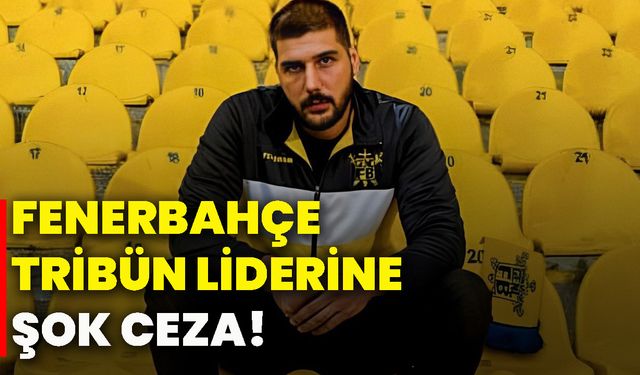 Fenerbahçe tribün liderine şok ceza!