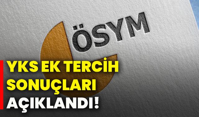 YKS ek tercih sonuçları açıklandı!