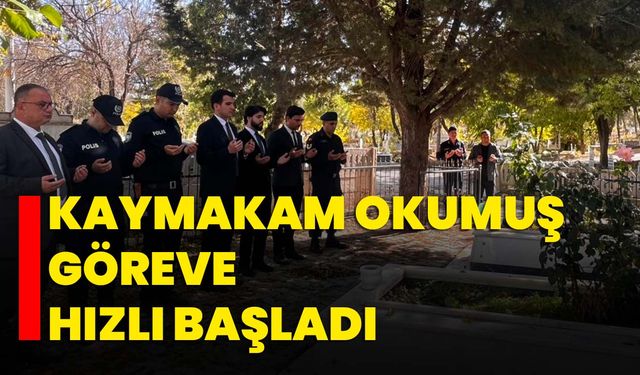 Kaymakam Okumuş göreve hızlı başladı