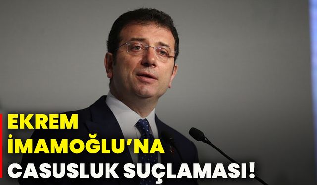 Ekrem İmamoğlu’na casusluk suçlaması!