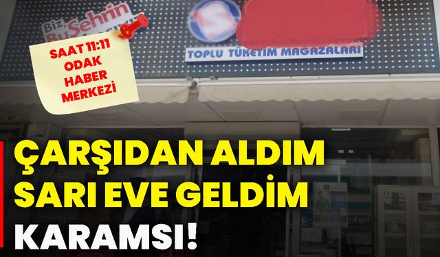 Çarşıdan aldım sarı eve geldim karamsı!